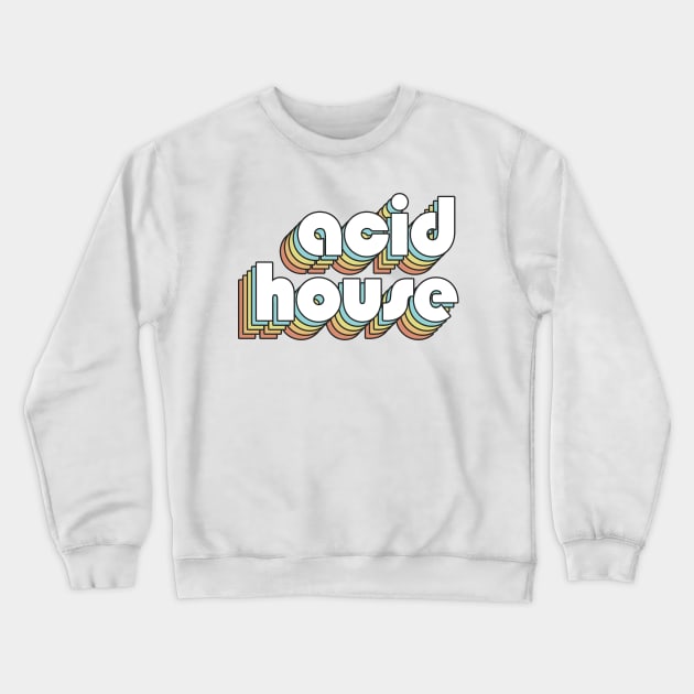 Acid House - Retro Rainbow Typography Faded Style Crewneck Sweatshirt by Paxnotods